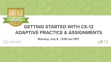CK-12 CEP 2019: Getting Started with CK-12 Adaptive Practice & Assignments (7/8/19 at 3:00 pm)