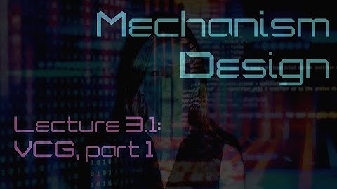 Lecture 3.1: VCG mechanism, part 1 (Mechanism Design)