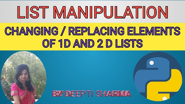 List Manipulation | Changing or replacing Elements in 1D and 2D Lists | Lists in Python | Part-3