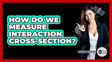How Do We Measure Interaction Cross-Section?