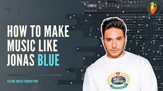How To Make Music like Jonas Blue - FL Studio 20 Tutorial | FLP