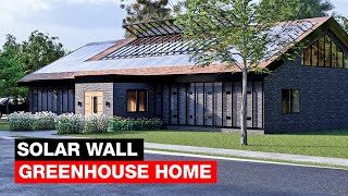 I Designed A Greenhouse Home Heated By A Solar Wall