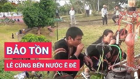 Bảo tồn lễ cúng bến nước của người Ê Đê