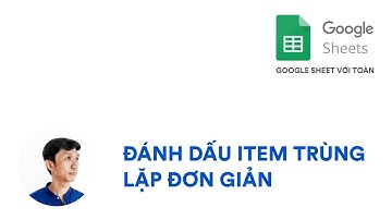 Đánh dấu item trùng lặp đơn giản trong Google Sheet