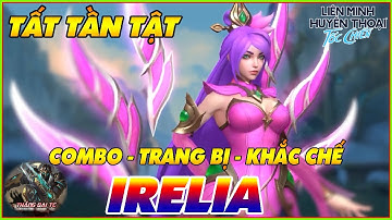 LMHT TỐC CHIẾN| IRELIA - Tổng Hợp Điều Cần Biết - Hướng Dẫn COMBO, Trang Bị - Ngọc , Khắc Chế Irelia