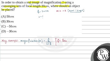 In order to obtain a real image of magnification 2 using a converging lens of focal length \(20 ....