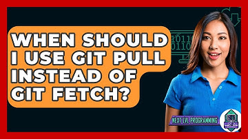 When Should I Use Git Pull Instead Of Git Fetch? - Next LVL Programming