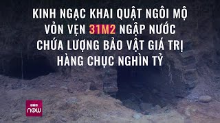 Sửng sốt trước ngôi mộ cổ 31 m2 ngập nước chứa lượng bảo vật giá trị hàng chục nghìn tỷ | VTC Now