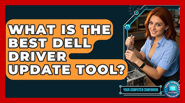 What Is The Best Dell Driver Update Tool? - Your Computer Companion