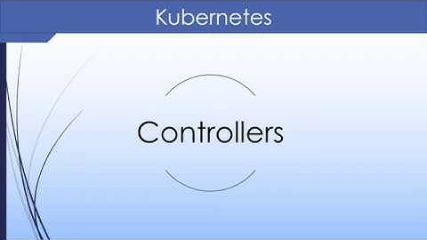 Kubernetes video course 14. Controllers