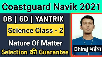 Indian Coastguard Navik GD, DB, YANTRIK Science Class 2 Nature Of Matters | By Dhiraj Kumar