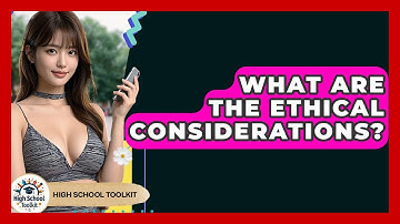What Are The Ethical Considerations? - High School Toolkit