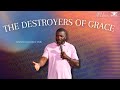 THE DESTROYERS OF GRACE | APOSTLE DOMINIC OSEI | MID-WEEK BIBLE STUDIES | KINGDOM FULL TABERNACLE