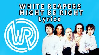White Reaper - Might Be Right (Lyrics) HQ