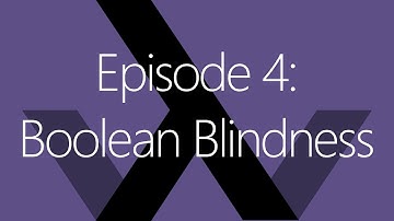 Episode 4: Boolean Blindness
