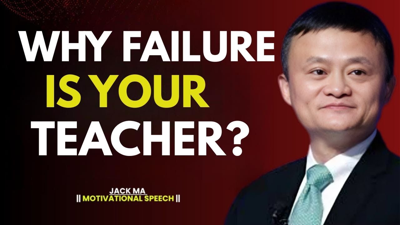 Jack Ma’s Powerful Lesson: Why Failure Is Your Best Teacher