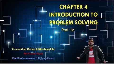 CHAPTER 4 INTRODUCTION TO PROBLEM SOLVING By Raj Kumar  Part 4