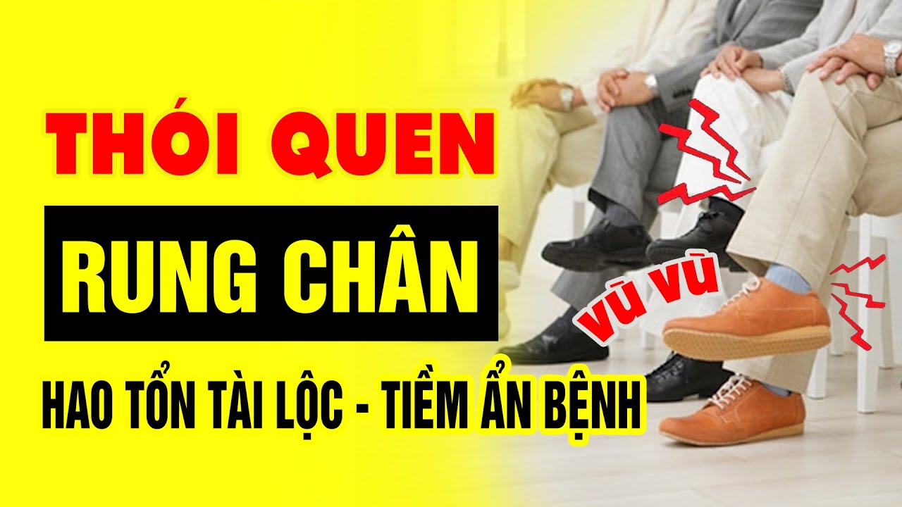 Thói Quen Rung Chân, Rung Đùi Là Tốt Hay Xấu Theo Nhân Tướng Học? - YouTube