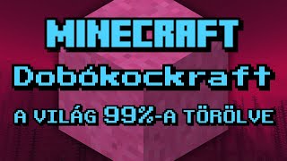 Dobókockraft 4.0 - A világ 99%-a törölve | Minecraft | Walrusz