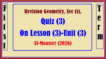 Revision Geometry, Sec (1), Quiz (3), On Lesson (3) - Unit (3) El-Moasser (2026)