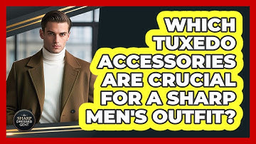 Which Tuxedo Accessories Are Crucial For A Sharp Men