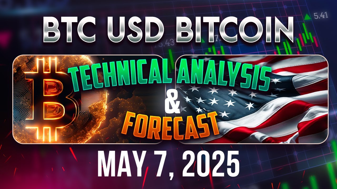 BITCOIN (BTCUSD) Forecast and Technical Analysis for May 7, 2025
