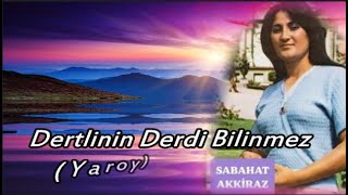 Sabahat Akkiraz Dertlinin Derdi Bilinmez Yaroy