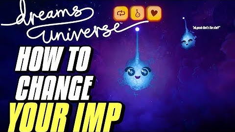 Dreams: How to Change your Imp (Playstation 4)