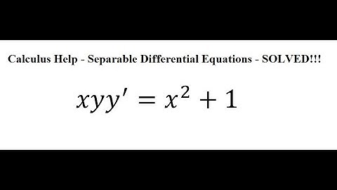 Calculus Help: Separable Differential Equations - xyy