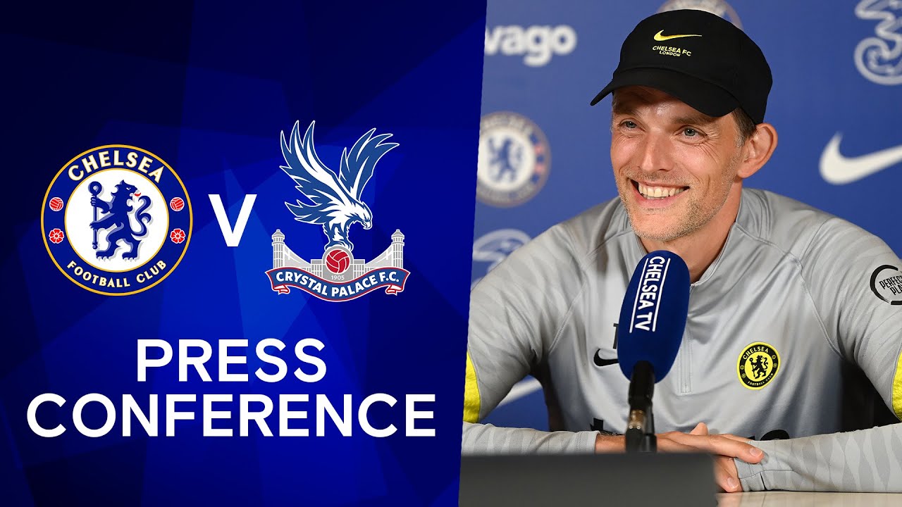 Thomas Tuchel Live Press Conference Chelsea v Crystal Palace Premier League