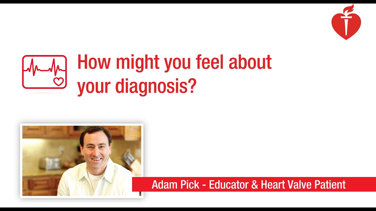 How might you feel about your heart valve diagnosis?