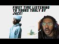 FIRST TIME LISTENING TO YOURS TRULY BY JACE!