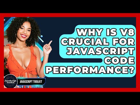 Why Is V8 Crucial For JavaScript Code Performance? - JavaScript Toolkit