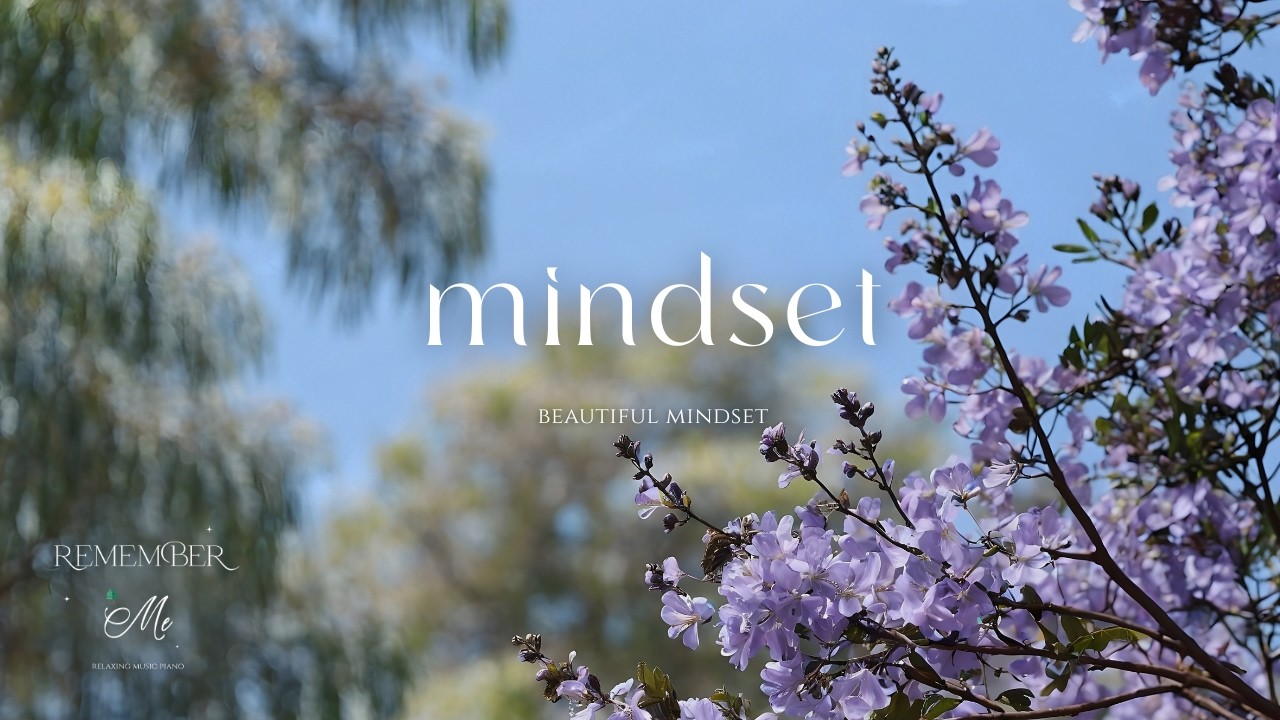 Beautiful Mindset 🌲🌷 Soft Piano for Anxiety Relief Before Sleep