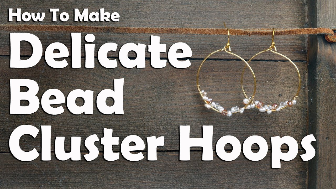 How To Make Delicate Bead Cluster Hoop Earrings: Easy Jewelry Making  Tutorial 