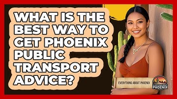 What Is The Best Way To Get Phoenix Public Transport Advice? - Everything About Phoenix