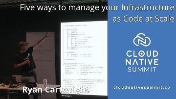 Cloud Native Summit - Five ways to manage your Infrastructure as Code at Scale / Ryan Cartwright