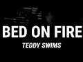 Teddy Swims - Bed On Fire (Lyrics)