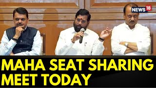 Lok Sabha Elections 2024 | Seat-Sharing Turmoil, The Ruling Mahayuti Alliance To Meet Today | News18