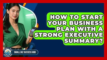 How To Start Your Business Plan With A Strong Executive Summary? - Small Biz Success Hub