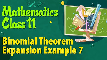 द्विपदीय प्रमेय विस्तार उदाहरण 7 - द्विपदीय प्रमेय - कक्षा 11 गणित