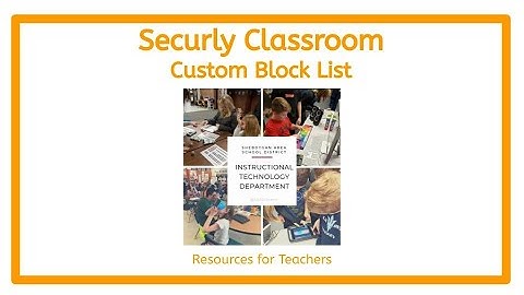 Securly Classroom - Creating Custom Block List