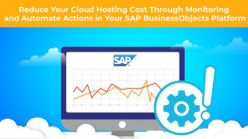Reduce your SAP BusinessObjects Cloud Hosting Cost Through Monitoring and Automated Actions