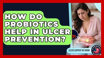 How Do Probiotics Help In Ulcer Prevention? - Ulcer Support Network