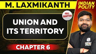 Union and Its Territory FULL CHAPTER | Indian Polity Laxmikant Chapter 6 | UPSC Preparation ⚡