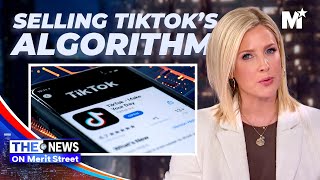 China's Strategy to Sell TikTok's Algorithm | The News on Merit Street