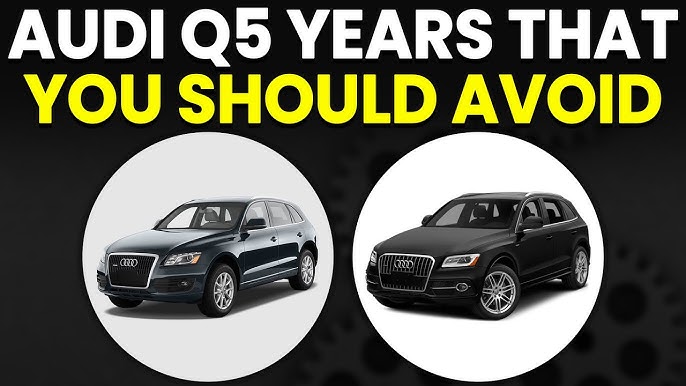 Audi Q5 Years to Avoid: Essential Buyer Guide