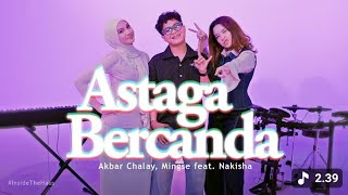 AKBAR CHALAY, MINGSE FT NAKISHA - ASTAGA BERCANDA (Live Session) #InsideTheHaus