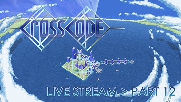 CrossCode - Live Stream - Part 12 [EN]