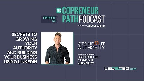 Secrets to Growing Your Authority and Building Your Business Using LinkedIn with Joshua B. Lee
